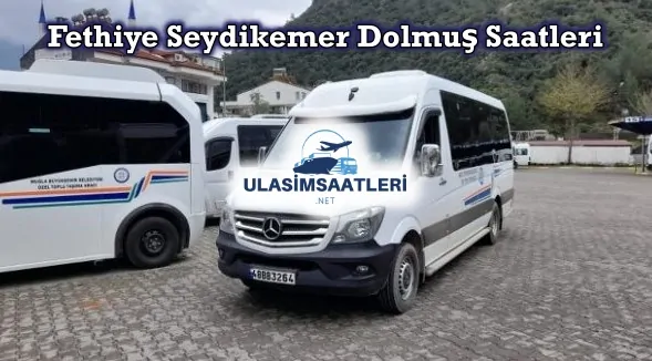 Fethiye Seydikemer Dolmuş Saatleri, Sefer Fiyatları 2025