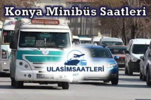 Konya Minibüs Saatleri, Dolmuş Saatleri Fiyatları – Güzergahları 2025