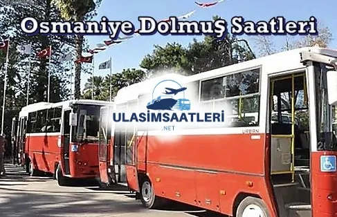 Osmaniye Dolmuş Saatleri, Güzergahı ve Fiyatları 2025