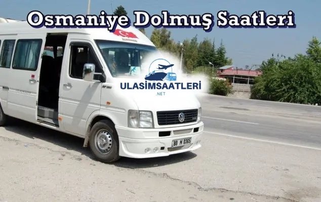 Osmaniye Dolmuş Saatleri, Güzergahı ve Fiyatları 2025