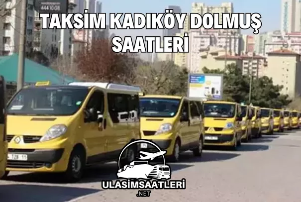 Taksim Kadıköy Dolmuş Saatleri, Güzergahları ve Fiyatları 2025