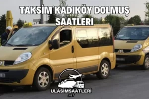 Taksim Kadıköy Dolmuş Saatleri, Güzergahları ve Fiyatları 2025