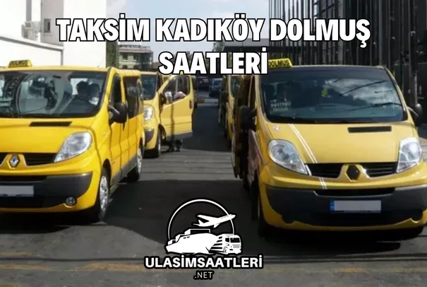 Taksim Kadıköy Dolmuş Saatleri, Güzergahları ve Fiyatları 2025
